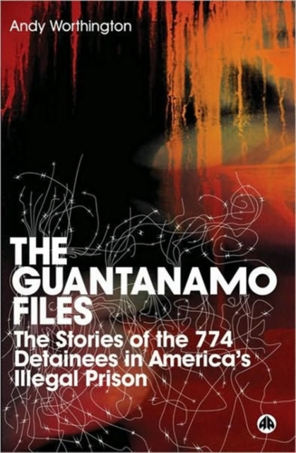 The Guantanamo Files : The Stories of the 774 Detainees in America's Illegal Prison, Hardback Book