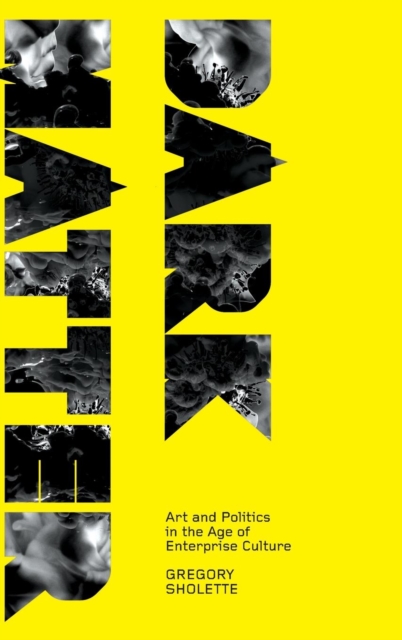 Dark Matter : Art and Politics in the Age of Enterprise Culture, Hardback Book