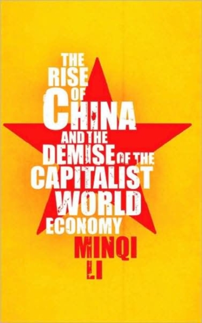 The Rise of China and the Demise of the Capitalist World-Economy, Hardback Book