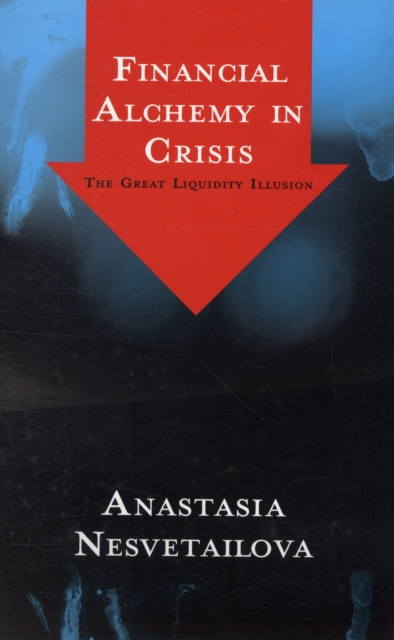 Financial Alchemy in Crisis : The Great Liquidity Illusion, Paperback / softback Book