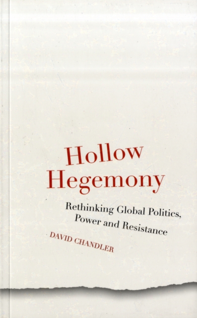 Hollow Hegemony : Rethinking Global Politics, Power and Resistance, Paperback / softback Book