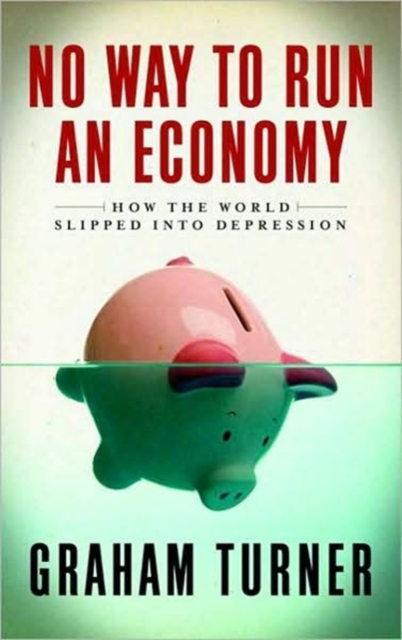 No Way to Run an Economy : Why the System Failed and How to Put It Right, Hardback Book