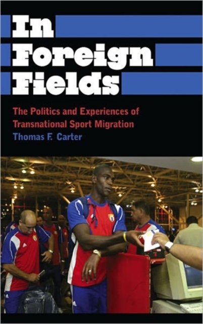 In Foreign Fields : The Politics and Experiences of Transnational Sport Migration, Hardback Book
