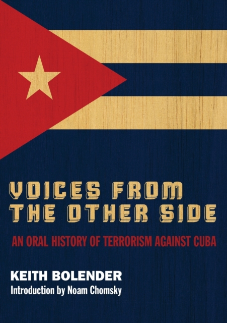 Voices From the Other Side : An Oral History of Terrorism Against Cuba, Paperback / softback Book