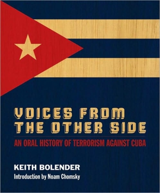 Voices From the Other Side : An Oral History of Terrorism Against Cuba, Hardback Book