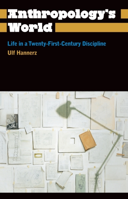 Anthropology's World : Life in a Twenty-first-century Discipline, Paperback / softback Book
