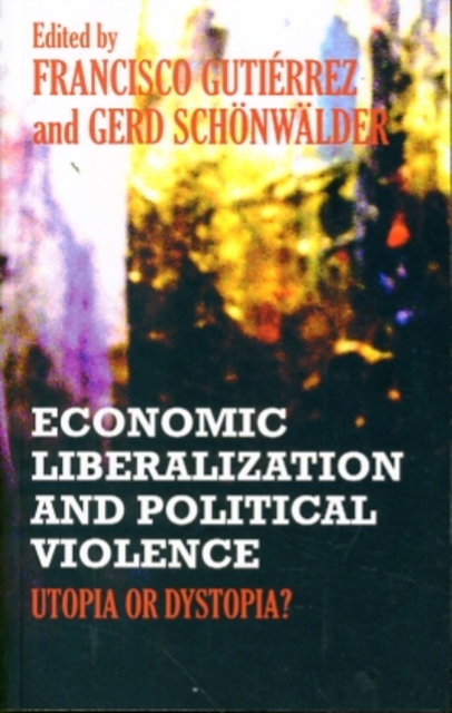 Economic Liberalization and Political Violence : Utopia or Dystopia?, Paperback / softback Book