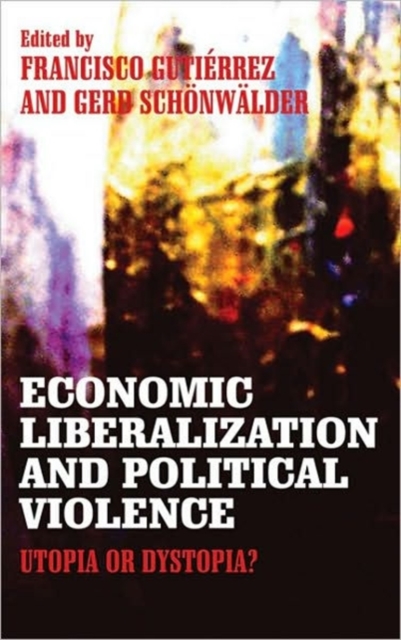 Economic Liberalization and Political Violence : Utopia or Dystopia?, Hardback Book