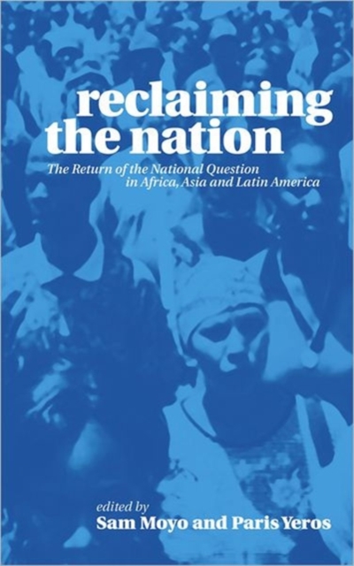 Reclaiming the Nation : The Return of the National Question in Africa, Asia and Latin America, Hardback Book
