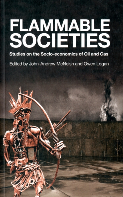 Flammable Societies : Studies on the Socio-economics of Oil and Gas, Paperback / softback Book