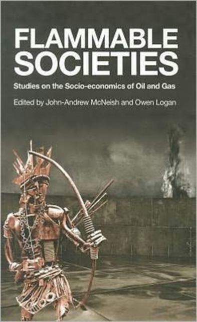 Flammable Societies : Studies on the Socio-economics of Oil and Gas, Hardback Book