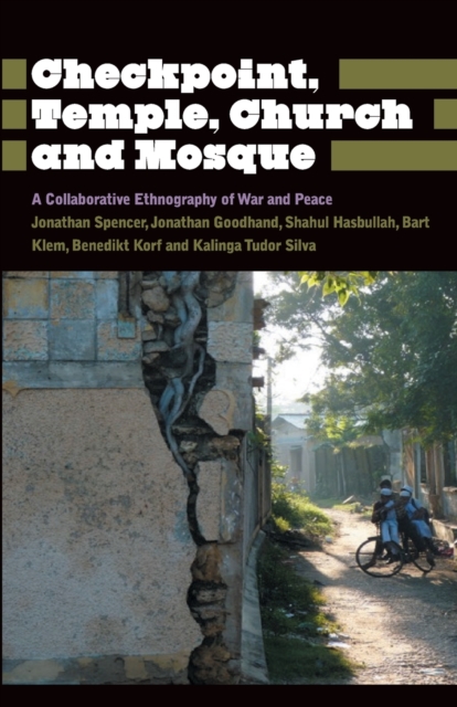 Checkpoint, Temple, Church and Mosque : A Collaborative Ethnography of War and Peace, Paperback / softback Book