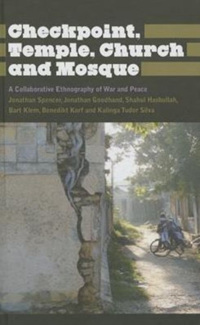 Checkpoint, Temple, Church and Mosque : A Collaborative Ethnography of War and Peace, Hardback Book