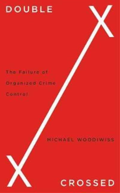 Double Crossed : The Failure of Organized Crime Control, Paperback / softback Book