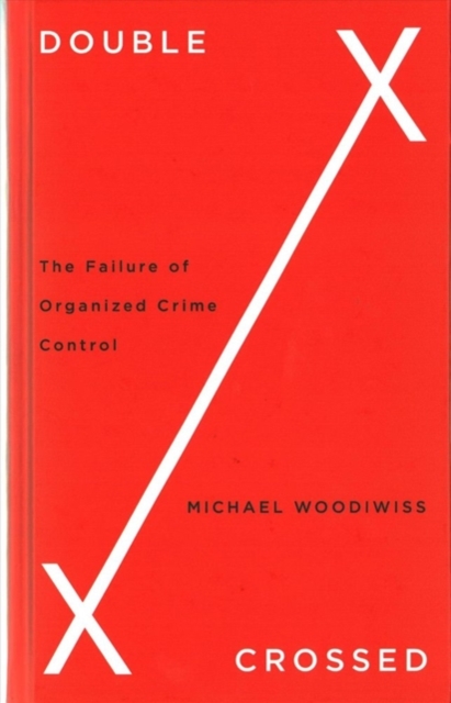 Double Crossed : The Failure of Organized Crime Control, Hardback Book