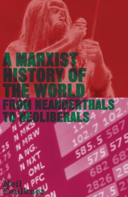 A Marxist History of the World : From Neanderthals to Neoliberals, Hardback Book