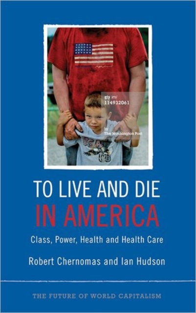 To Live and Die in America : Class, Power, Health and Healthcare, Hardback Book
