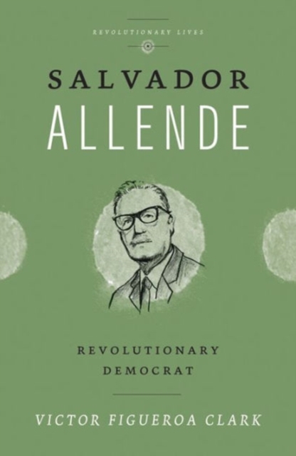 Salvador Allende : Revolutionary Democrat, Hardback Book