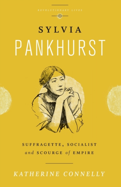 Sylvia Pankhurst : Suffragette, Socialist and Scourge of Empire, Paperback / softback Book