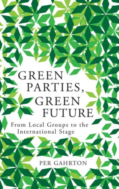 Green Parties, Green Future : From Local Groups to the International Stage, Hardback Book