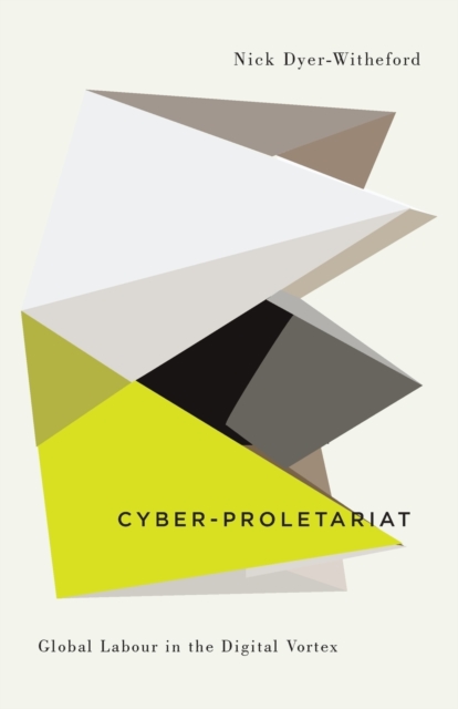 Cyber-Proletariat : Global Labour in the Digital Vortex, Paperback / softback Book