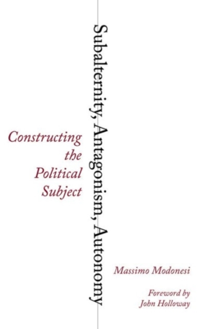 Subalternity, Antagonism, Autonomy : Constructing the Political Subject, Hardback Book