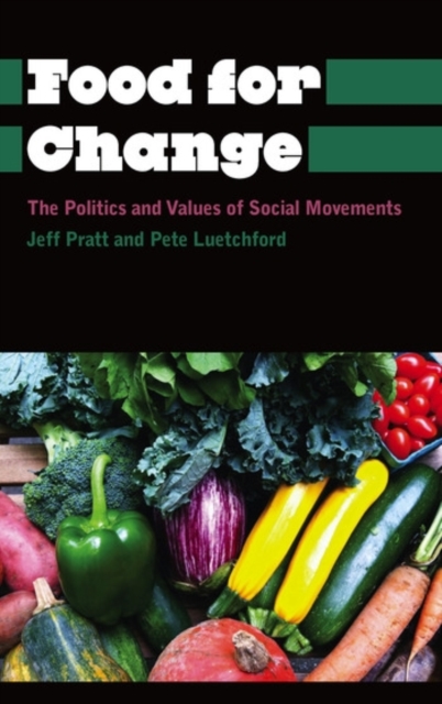 Food for Change : The Politics and Values of Social Movements, Paperback / softback Book