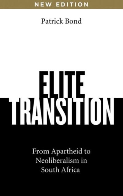 Elite Transition : From Apartheid to Neoliberalism in South Africa, Hardback Book