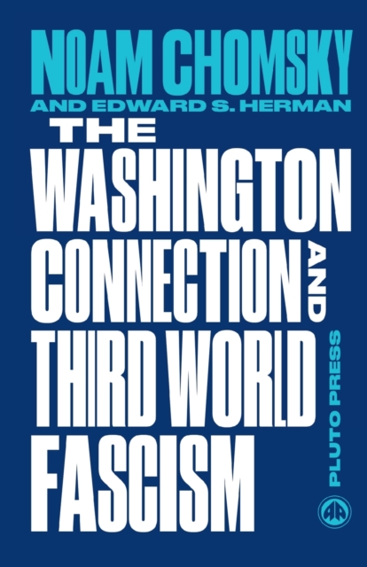 The Washington Connection and Third World Fascism : The Political Economy of Human Rights: Volume I, Paperback / softback Book