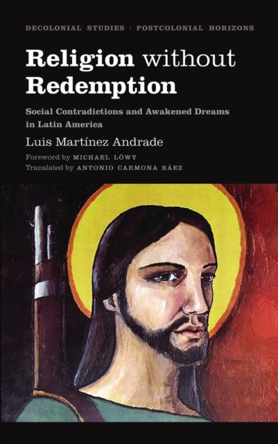 Religion Without Redemption : Social Contradictions and Awakened Dreams in Latin America, Paperback / softback Book