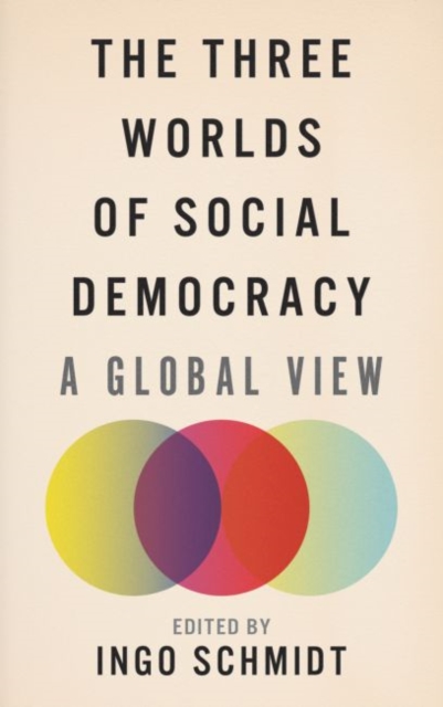 The Three Worlds of Social Democracy : A Global View, Hardback Book