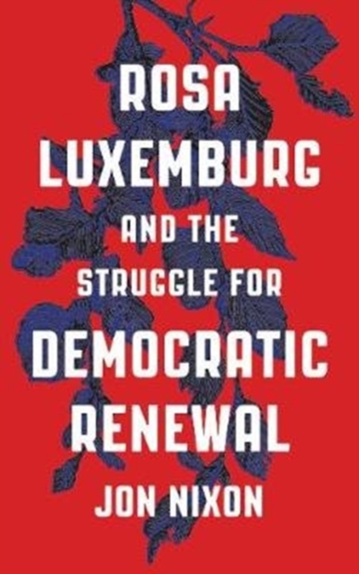 Rosa Luxemburg and the Struggle for Democratic Renewal, Paperback / softback Book