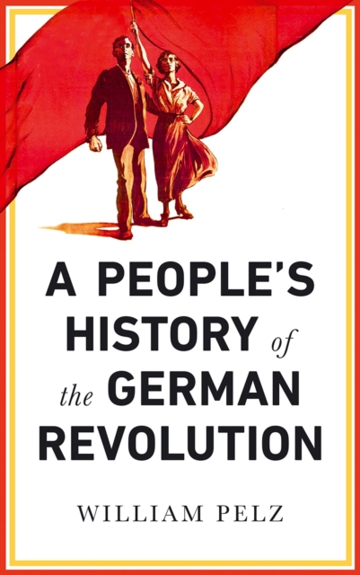 A People's History of the German Revolution : 1918-19, Paperback / softback Book