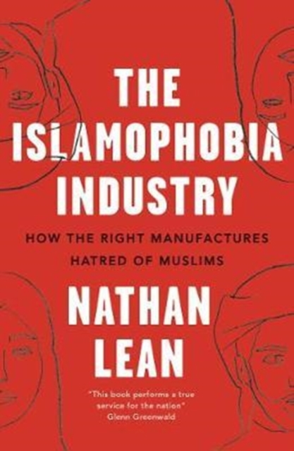The Islamophobia Industry : How the Right Manufactures Hatred of Muslims, Paperback / softback Book