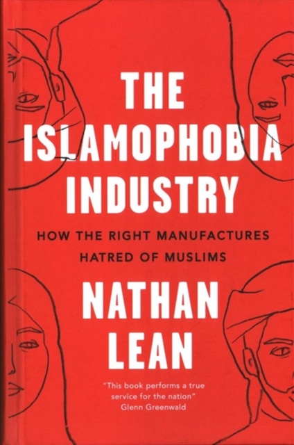 The Islamophobia Industry : How the Right Manufactures Hatred of Muslims, Hardback Book
