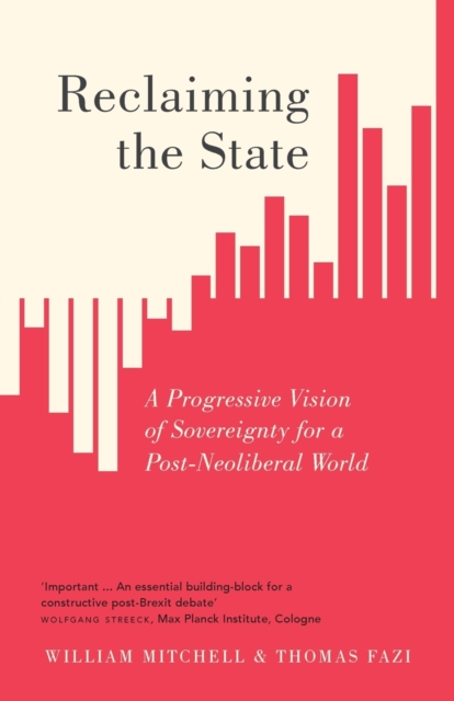 Reclaiming the State : A Progressive Vision of Sovereignty for a Post-Neoliberal World, Paperback / softback Book