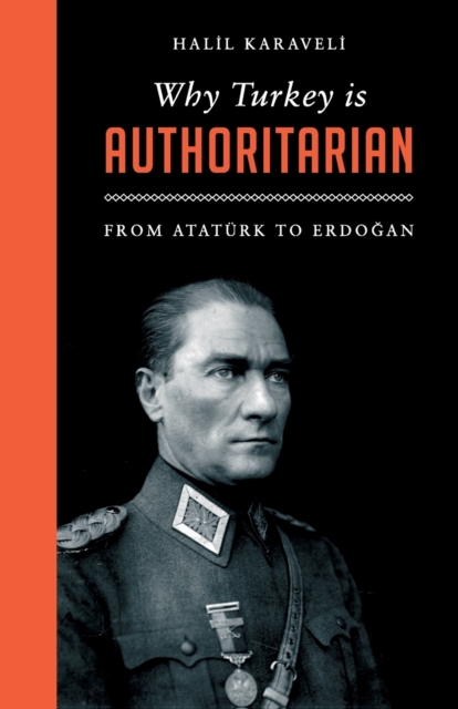 Why Turkey is Authoritarian : From Ataturk to Erdogan, Paperback / softback Book