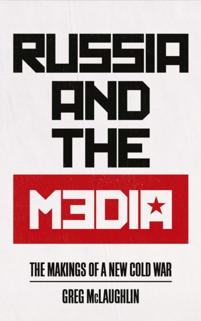 Russia and the Media : The Makings of a New Cold War, Paperback / softback Book