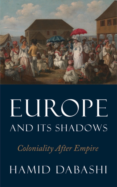 Europe and Its Shadows : Coloniality after Empire, Hardback Book