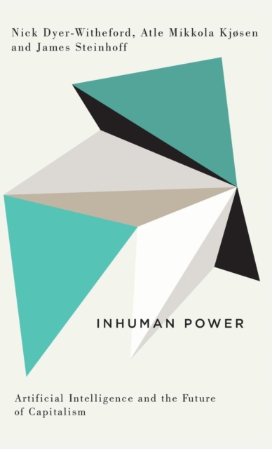Inhuman Power : Artificial Intelligence and the Future of Capitalism, Hardback Book