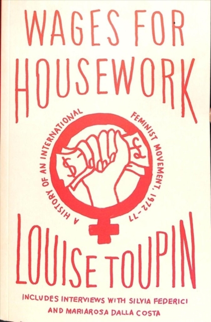 Wages for Housework : A History of an International Feminist Movement, 1972-77, Paperback / softback Book