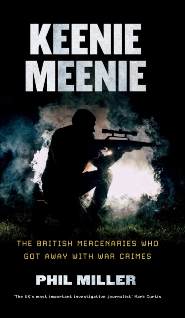 Keenie Meenie : The British Mercenaries Who Got Away with War Crimes, Hardback Book