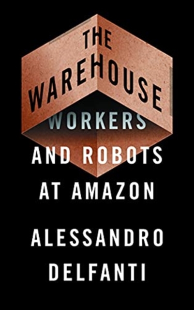 The Warehouse : Workers and Robots at Amazon, Paperback / softback Book