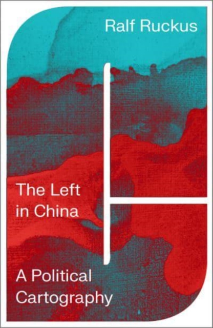The Left in China : A Political Cartography, Paperback / softback Book