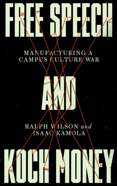 Free Speech and Koch Money : Manufacturing a Campus Culture War, EPUB eBook