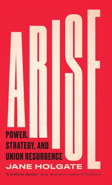 Arise : Power, Strategy and Union Resurgence, Hardback Book