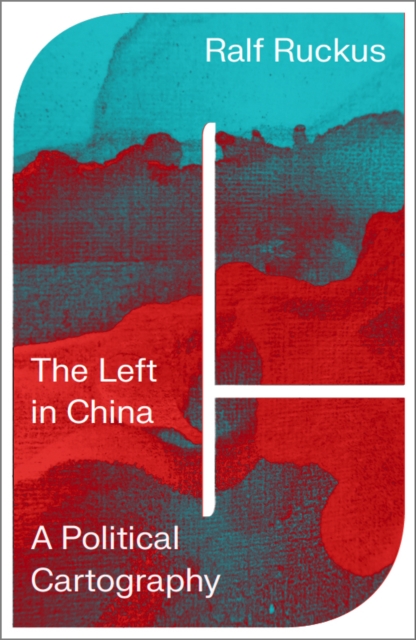 The Left in China : A Political Cartography, PDF eBook