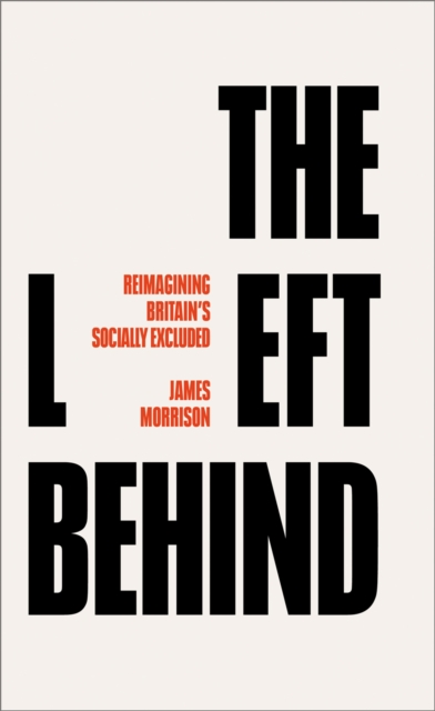 The Left Behind : Reimagining Britain's Socially Excluded, EPUB eBook