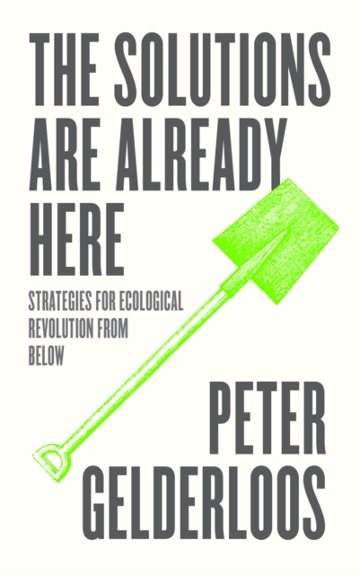 The Solutions are Already Here : Strategies for Ecological Revolution from Below, PDF eBook