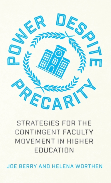 Power Despite Precarity : Strategies for the Contingent Faculty Movement in Higher Education, Hardback Book